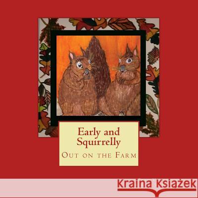 Early and Squirrelly: Out on the Farm Fred Vonderlage Kristin Vonderlage Kietzman 9781727650877 Createspace Independent Publishing Platform - książka