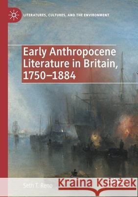 Early Anthropocene Literature in Britain, 1750-1884 Seth T. Reno 9783030532482 Palgrave MacMillan - książka