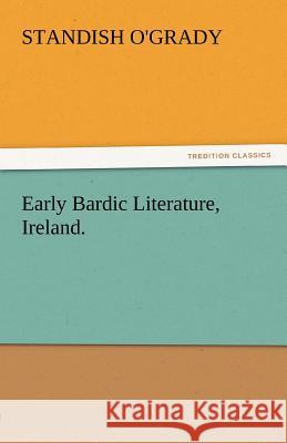 Early Bardic Literature, Ireland. Standish O'Grady 9783842432840 Tredition Classics - książka