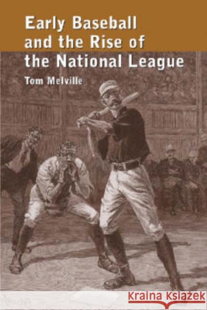 Early Baseball and the Rise of the National League Tom Melville 9780786409624 McFarland & Company - książka