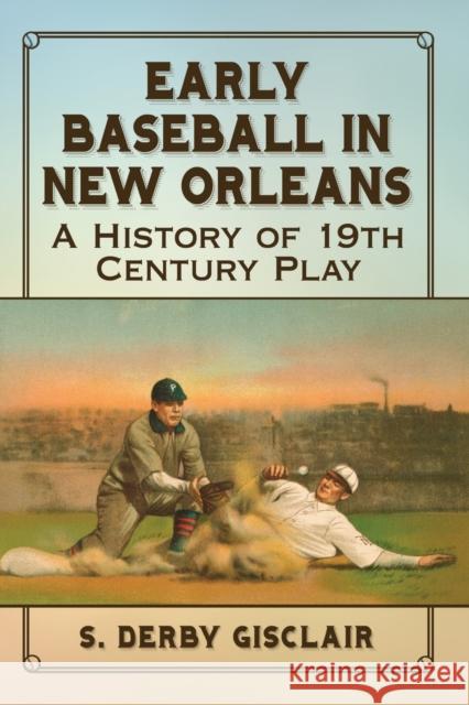 Early Baseball in New Orleans: A History of 19th Century Play S. Derby Gisclair 9781476677811 McFarland & Company - książka