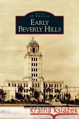 Early Beverly Hills Marc Wanamaker 9781531616793 Arcadia Publishing Library Editions - książka