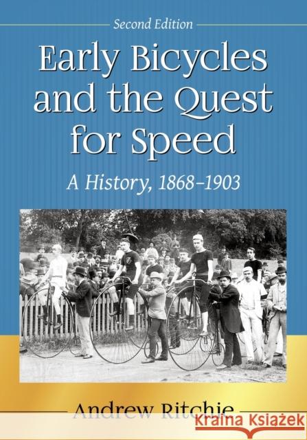 Early Bicycles and the Quest for Speed: A History, 1868-1903, 2D Ed. Andrew Ritchie 9781476671079 McFarland & Company - książka