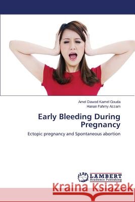 Early Bleeding During Pregnancy Dawod Kamel Gouda Amel 9783659789434 LAP Lambert Academic Publishing - książka