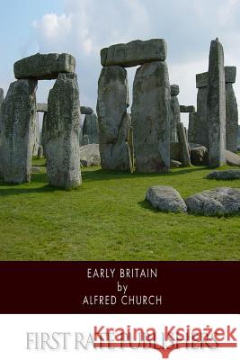 Early Britain Alfred Church 9781494716103 Createspace - książka