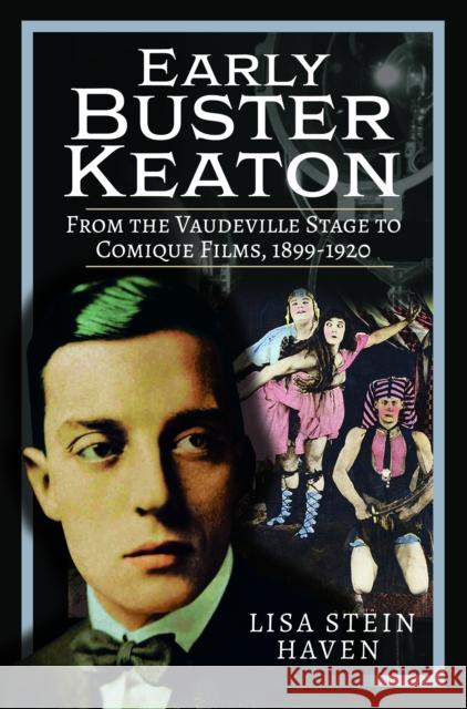 Early Buster Keaton: From the Vaudeville Stage to Comique Films, 1899-1920 Lisa Stein Haven 9781526780768 Pen & Sword Books Ltd - książka