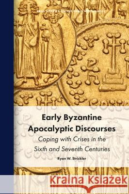 Early Byzantine Apocalyptic Discourses: Coping with Crises in the Sixth and Seventh Centuries Ryan W 9789004745858 Brill - książka
