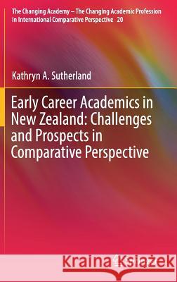 Early Career Academics in New Zealand: Challenges and Prospects in Comparative Perspective Kathryn A. Sutherland 9783319618296 Springer - książka