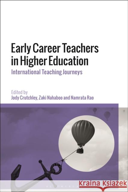 Early Career Teachers in Higher Education: International Teaching Journeys Jody Crutchley Zaki Nahaboo Namrata Rao 9781350129337 Bloomsbury Academic - książka