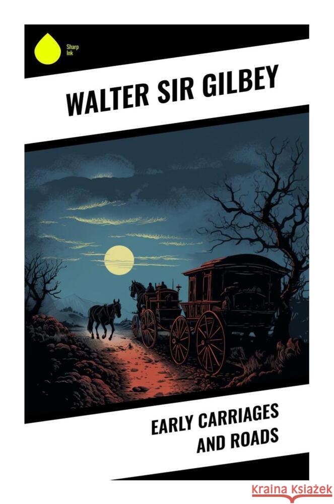 Early Carriages and Roads Gilbey, Walter, Sir 9788028330460 Sharp Ink - książka