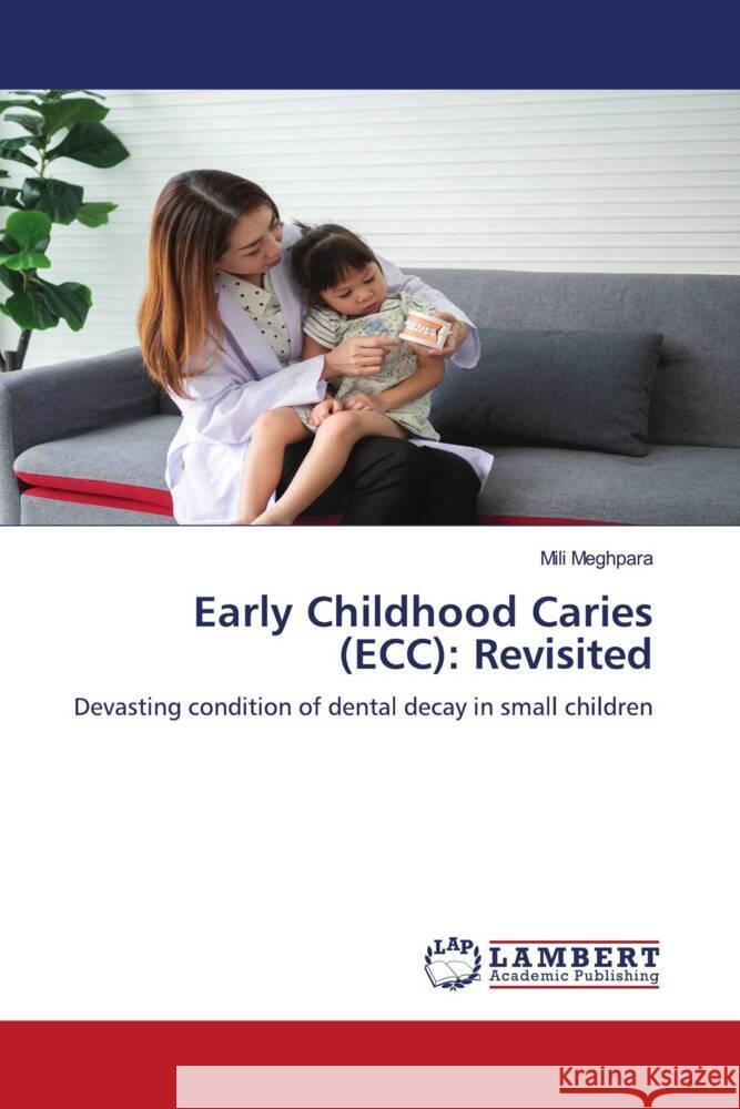 Early Childhood Caries (ECC): Revisited Meghpara, Mili 9786200291554 LAP Lambert Academic Publishing - książka