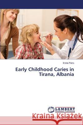 Early Childhood Caries in Tirana, Albania Petro Enida 9783659830259 LAP Lambert Academic Publishing - książka
