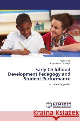 Early Childhood Development Pedagogy and Student Performance Paul Mupa, Raphinos A Chabaya 9783847342403 LAP Lambert Academic Publishing - książka