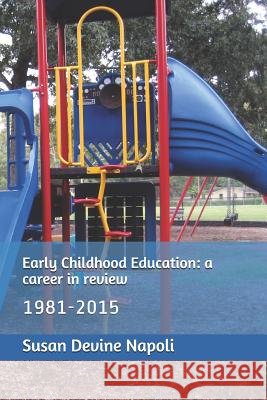 Early Childhood Education: a career in review MS Susan Devine Napoli 9781545212301 Createspace Independent Publishing Platform - książka