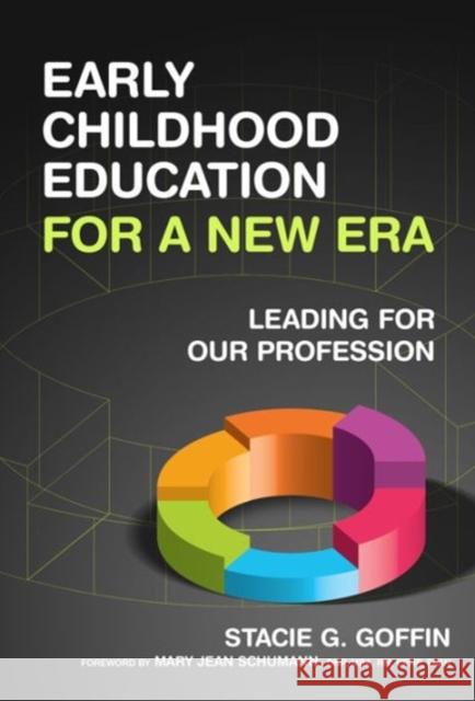 Early Childhood Education for a New Era: Leading for Our Profession Goffin, Stacie G. 9780807754603 Teachers College Press - książka