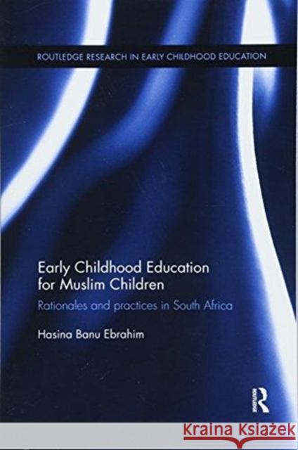 Early Childhood Education for Muslim Children: Rationales and Practices in South Africa Hasina Banu Ebrahim 9781138613799 Routledge - książka