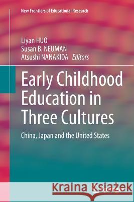 Early Childhood Education in Three Cultures: China, Japan and the United States Huo, Liyan 9783662516003 Springer - książka