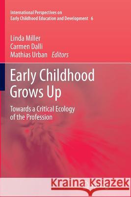 Early Childhood Grows Up: Towards a Critical Ecology of the Profession Miller, Linda 9789400799080 Springer - książka