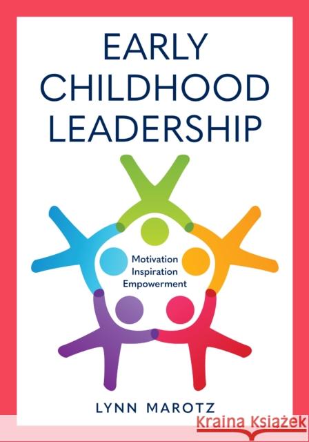 Early Childhood Leadership: Motivation, Inspiration, Empowerment Lynn Marotz 9781538137901 Rowman & Littlefield Publishers - książka