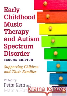 Early Childhood Music Therapy and Autism Spectrum Disorder, Second Edition: Supporting Children and Their Families Kern, Petra 9781785927751 Jessica Kingsley Publishers - książka