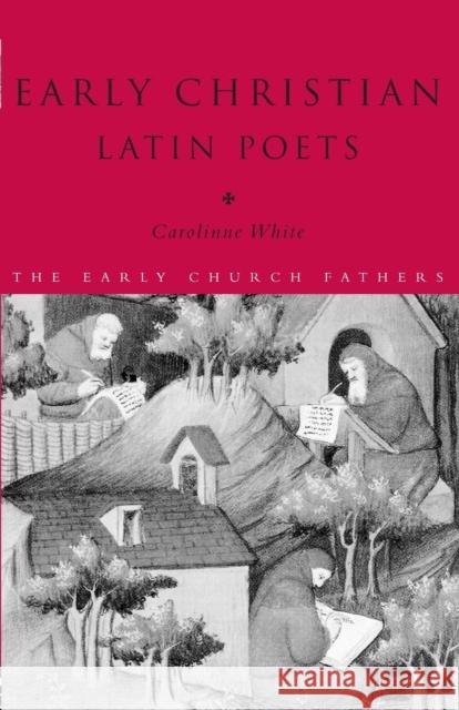 Early Christian Latin Poets Carolinne White 9780415187831 Routledge - książka