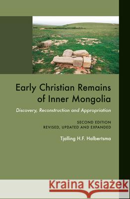 Early Christian Remains of Inner Mongolia: Discovery, Reconstruction and Appropriation. Second Edition, Revised, Updated and Expanded Tjalling H. F. Halbertsma Barend J. Haar 9789004288836 Brill Academic Publishers - książka