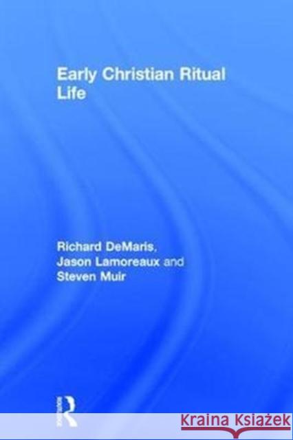 Early Christian Ritual Life Richard DeMaris, Jason Lamoreaux, Steven Muir 9781138653054 Taylor & Francis Ltd - książka