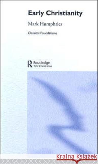 Early Christianity Mark Humphries 9780415205382 Routledge - książka