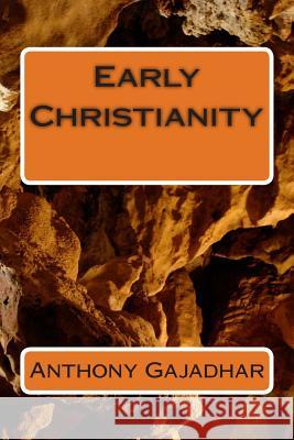 Early Christianity MR Anthony Gajadhar 9781494347802 Createspace Independent Publishing Platform - książka