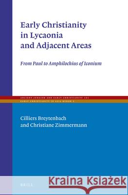 Early Christianity in Lycaonia and Adjacent Areas: From Paul to Amphilochius of Iconium Cilliers Breytenbach Christiane Zimmermann 9789004351554 Brill - książka