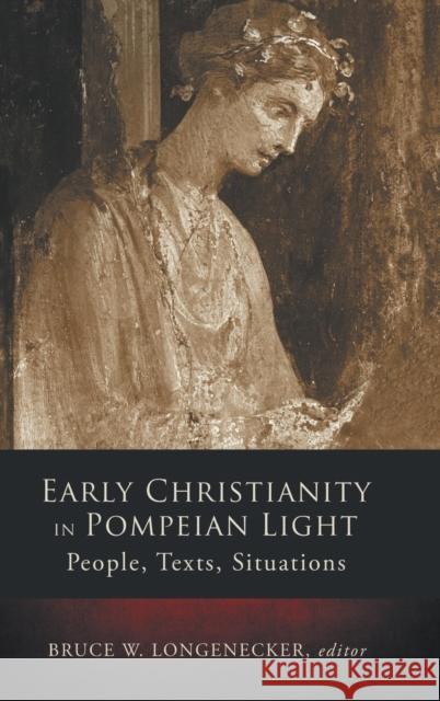 Early Christianity in Pompeian Light: People, Texts, Situations Bruce W. Longenecker 9781451490107 Fortress Press - książka