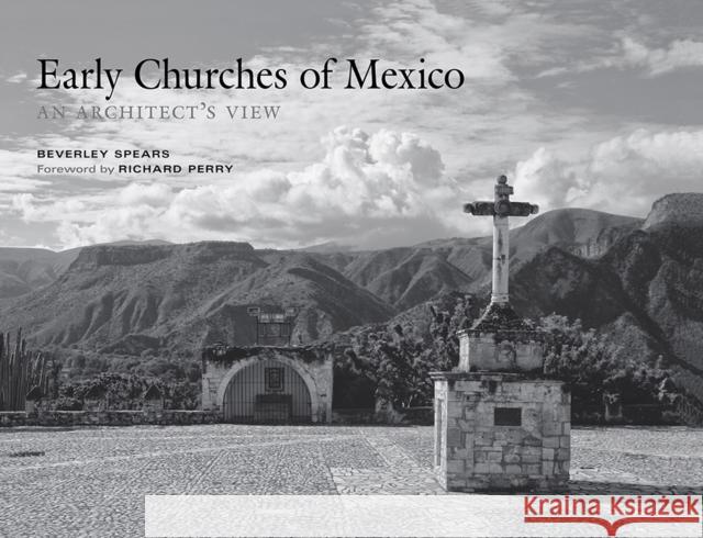 Early Churches of Mexico: An Architect's View Beverley Spears Richard Perry 9780826358172 University of New Mexico Press - książka