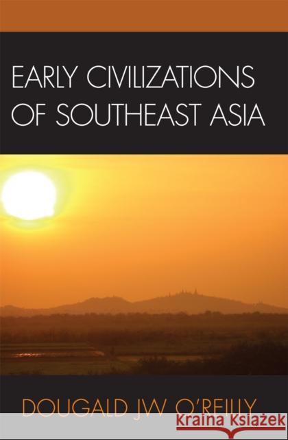 Early Civilizations of Southeast Asia Dougald J. W. O'Reilly 9780759102781 Altamira Press - książka