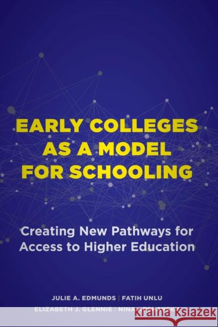 Early Colleges as a Model for Schooling: Creating New Pathways for Access to Higher Education Edmunds, Julie A. 9781682537596 Harvard Educational Publishing Group - książka
