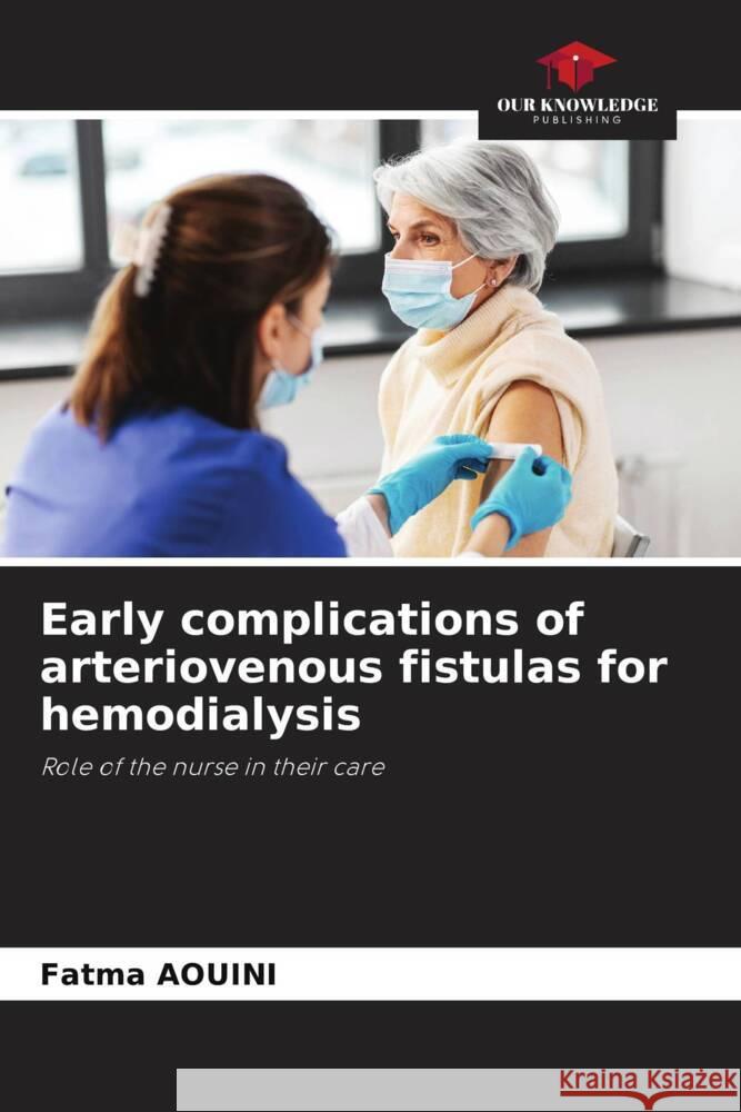 Early complications of arteriovenous fistulas for hemodialysis AOUINI, Fatma 9786205174234 Our Knowledge Publishing - książka