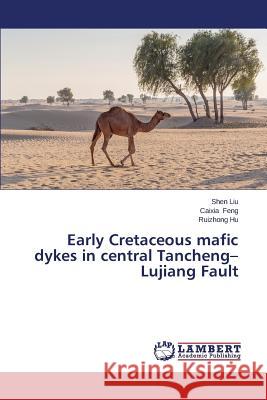 Early Cretaceous mafic dykes in central Tancheng-Lujiang Fault Liu Shen 9783659676475 LAP Lambert Academic Publishing - książka
