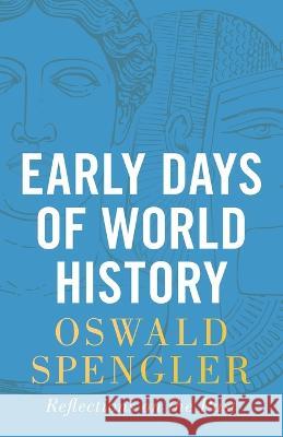 Early Days of World History: Reflections on the Past Oswald Spengler 9788367583022 Legend Books Sp. Z O.O. - książka