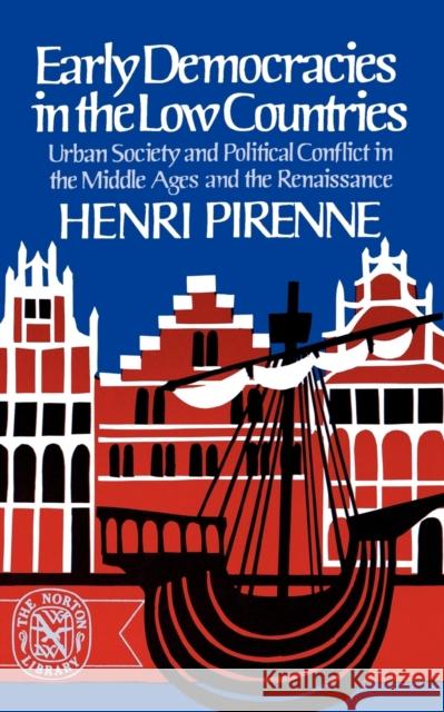 Early Democracies in the Low Countries: Urban Society and Political Conflict in the Middle Ages and the Renaissance Pirenne, Henri 9780393005653 W. W. Norton & Company - książka