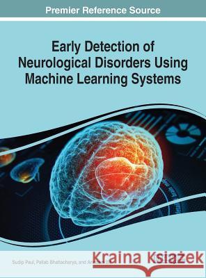 Early Detection of Neurological Disorders Using Machine Learning Systems Sudip Paul Pallab Bhattacharya Arindam Bit 9781522585671 Medical Information Science Reference - książka