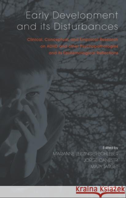 Early Development and Its Disturbances: Clinical, Conceptual and Empirical Research on ADHD and Other Psychopathologies and Its Epistemological Reflec Mary Target Jorge Canestri Marianne Leuzinger-Bohleber 9781855757455 Karnac Books - książka