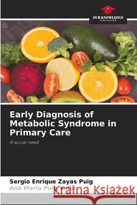 Early Diagnosis of Metabolic Syndrome in Primary Care Zayas Puig, Sergio Enrique, Puig Vello, Ana María 9786208766528 Our Knowledge Publishing - książka