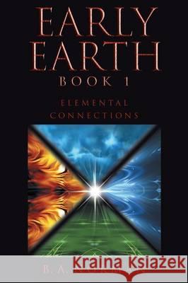 Early Earth Book 1: Elemental Connections B a Norman 9781512720464 WestBow Press - książka