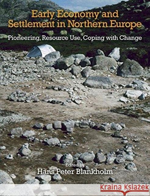 Early Economy and Settlement in Northern Europe: Pioneering, Resource Use, Coping with Change (Volume 3) Hans Peter Blankholm 9781781795170 Equinox Publishing (Indonesia) - książka