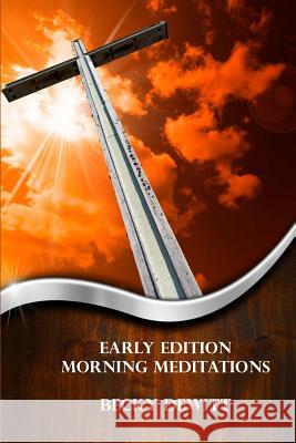 Early Edition Morning Meditations Becky DeWitt 9781986349178 Createspace Independent Publishing Platform - książka