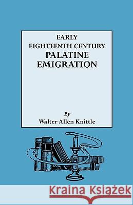 Early Eighteenth Century Palatine Emigration : A British Walter Allen Knittle 9780806302058 Genealogical Publishing Company - książka