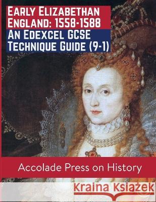Early Elizabethan England, 1558-1588: An Edexcel GCSE Technique Guide (9-1) Accolade Press Loughlin Sweeney  9781913988258 Accolade Press - książka