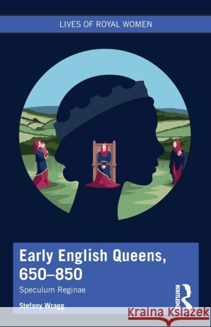 Early English Queens, 650-850: Speculum Reginae Stefany Wragg 9780367335731 Routledge - książka