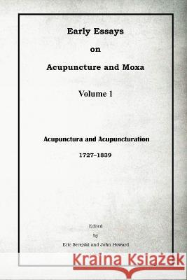 Early Essays on Acupuncture and Moxa - 1. Acupunctura and Acupuncturation Eric Serejski John Howard 9781944175689 Innovations & Information, Inc. - książka