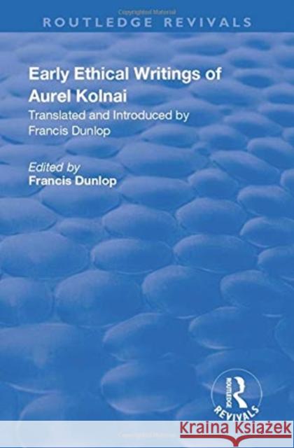 Early Ethical Writings of Aurel Kolnai Francis Dunlop 9781138733398 Taylor and Francis - książka