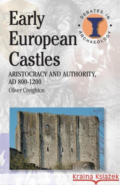 Early European Castles: Aristocracy and Authority, Ad 800-1200 Creighton, Oliver 9781780930312  - książka